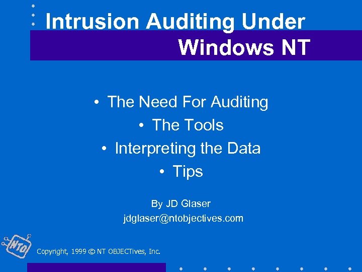 Intrusion Auditing Under Windows NT • The Need For Auditing • The Tools •