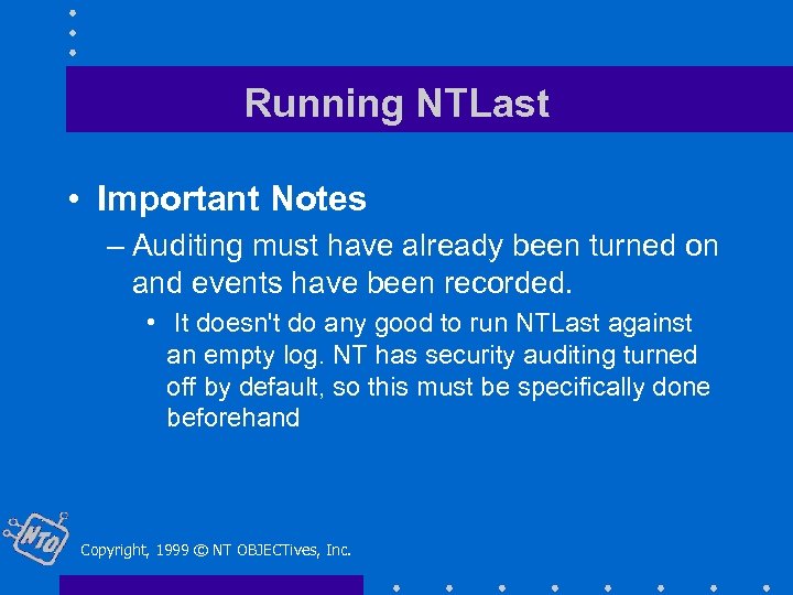 Running NTLast • Important Notes – Auditing must have already been turned on and