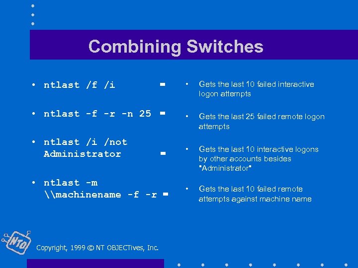 Combining Switches = • Gets the last 10 failed interactive logon attempts • ntlast