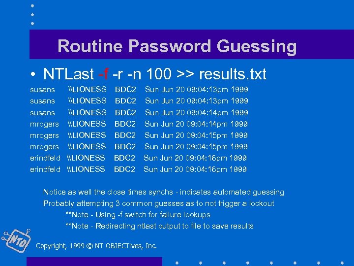 Routine Password Guessing • NTLast -f -r -n 100 >> results. txt susans mrogers