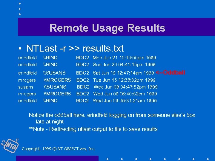 Remote Usage Results • NTLast -r >> results. txt erindfeld \RIND BDC 2 Mon