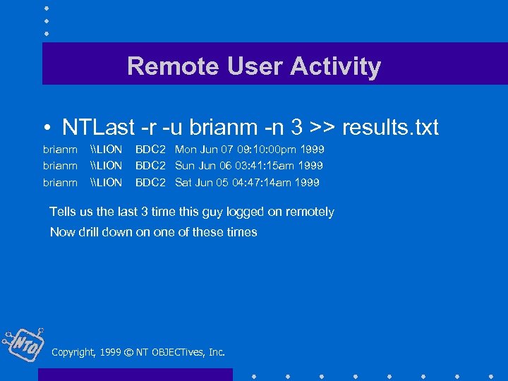 Remote User Activity • NTLast -r -u brianm -n 3 >> results. txt brianm