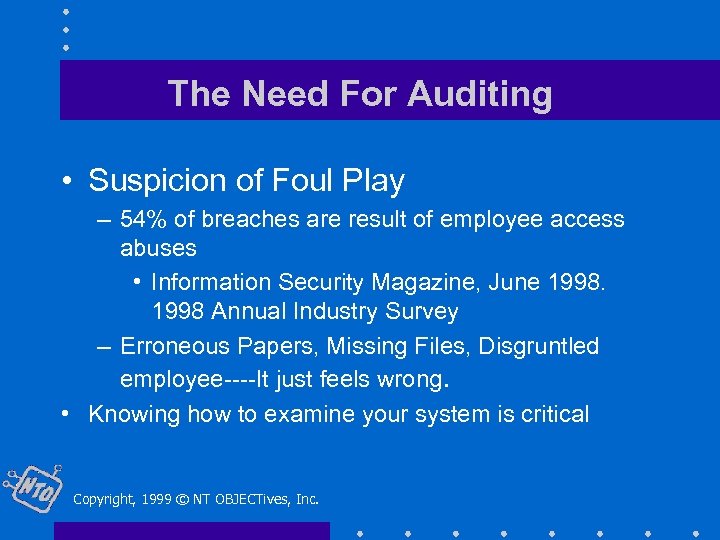 The Need For Auditing • Suspicion of Foul Play – 54% of breaches are