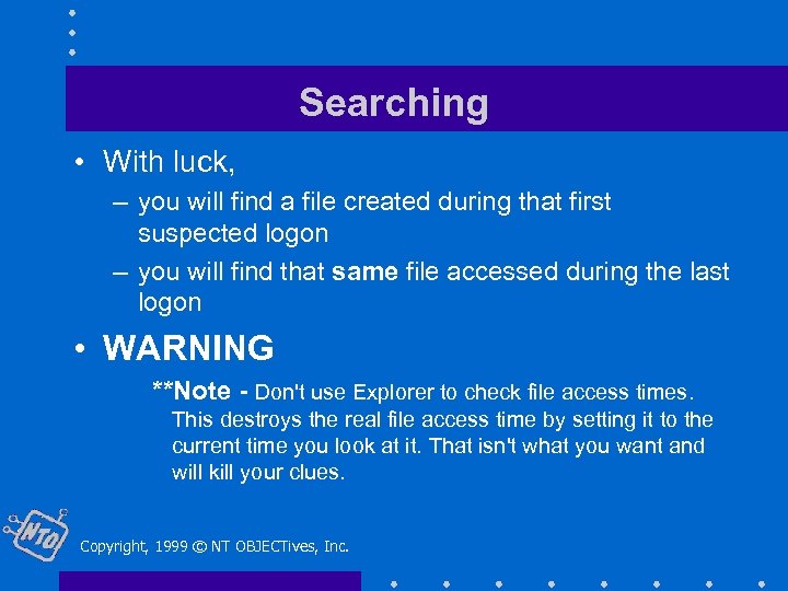 Searching • With luck, – you will find a file created during that first