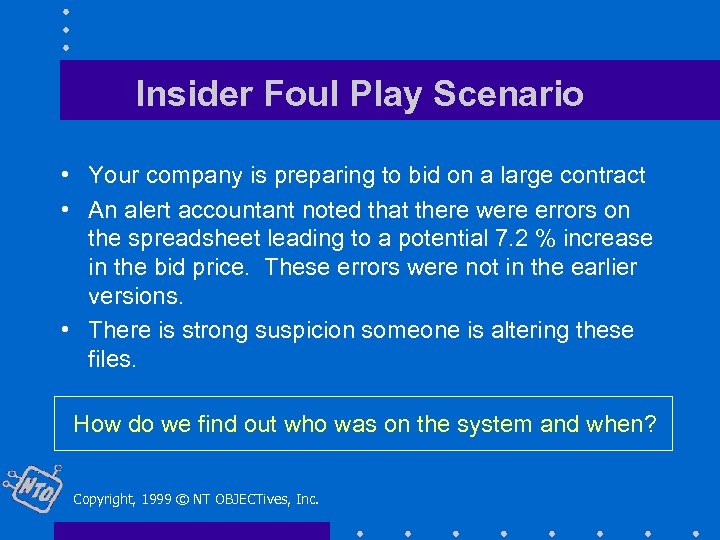 Insider Foul Play Scenario • Your company is preparing to bid on a large