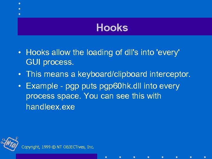 Hooks • Hooks allow the loading of dll's into 'every' GUI process. • This