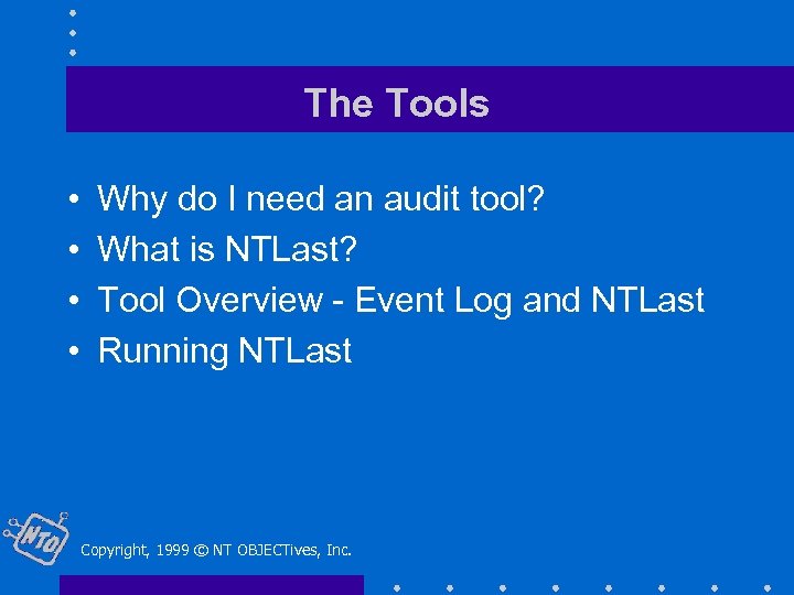 The Tools • • Why do I need an audit tool? What is NTLast?