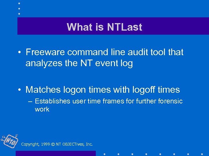 What is NTLast • Freeware command line audit tool that analyzes the NT event