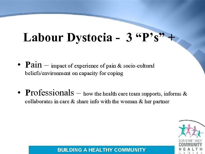 Labour Dystocia - 3 “P’s” + • Pain – impact of experience of pain