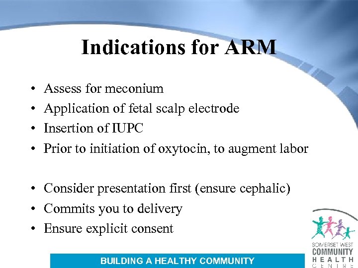 Indications for ARM • • Assess for meconium Application of fetal scalp electrode Insertion