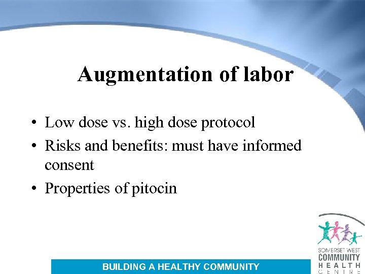 Augmentation of labor • Low dose vs. high dose protocol • Risks and benefits: