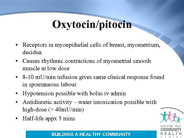 Oxytocin/pitocin • Receptors in myoepithelial cells of breast, myometrium, decidua • Causes rhythmic contractions