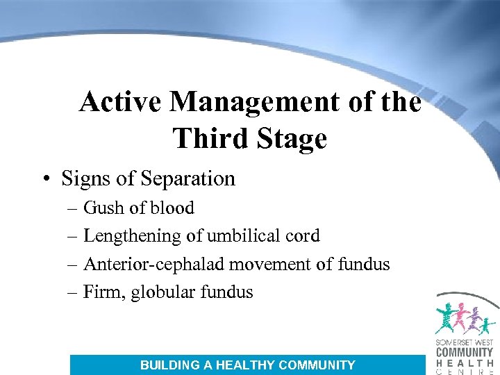 Active Management of the Third Stage • Signs of Separation – Gush of blood