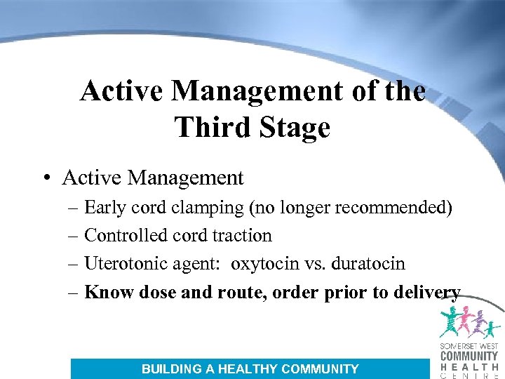 Active Management of the Third Stage • Active Management – Early cord clamping (no