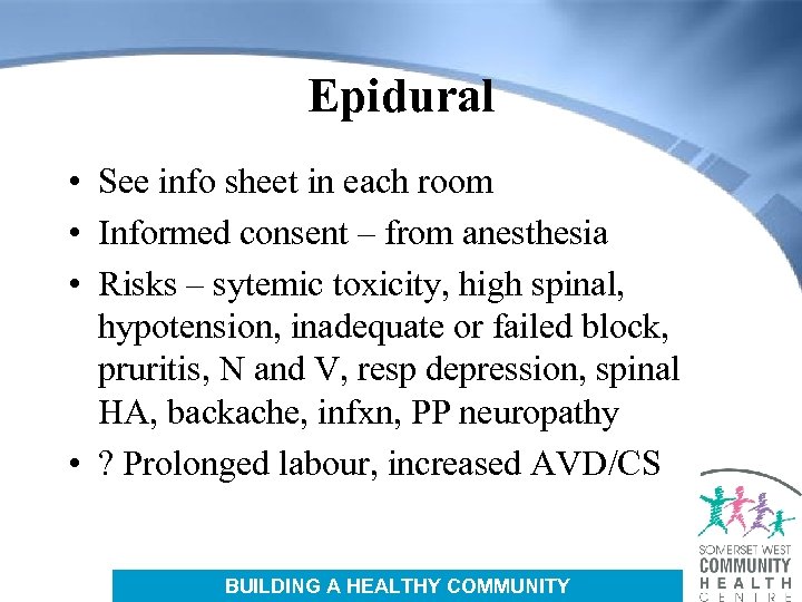 Epidural • See info sheet in each room • Informed consent – from anesthesia