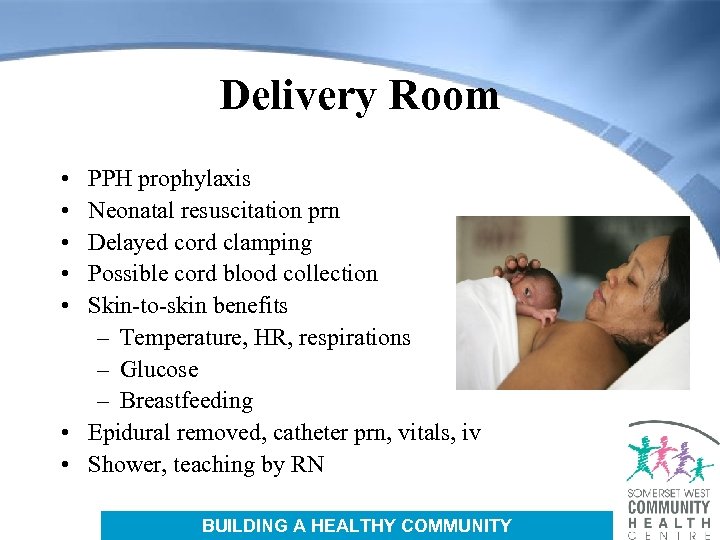 Delivery Room • • • PPH prophylaxis Neonatal resuscitation prn Delayed cord clamping Possible