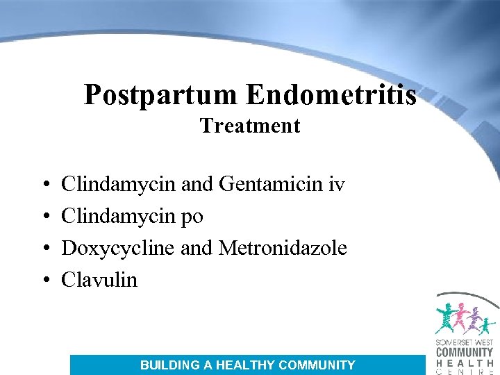 Postpartum Endometritis Treatment • • Clindamycin and Gentamicin iv Clindamycin po Doxycycline and Metronidazole