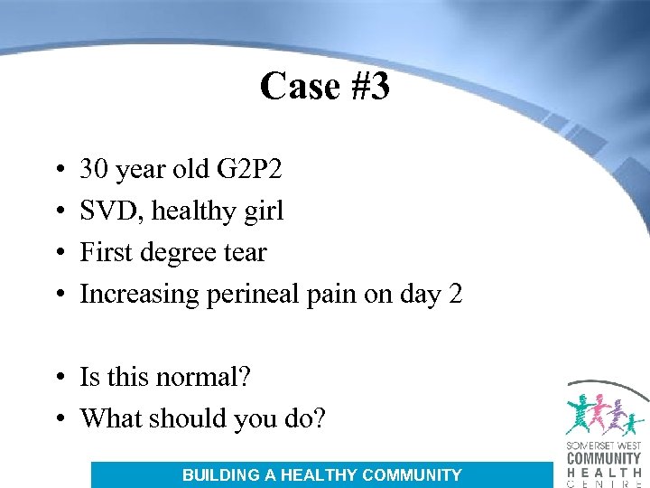 Case #3 • • 30 year old G 2 P 2 SVD, healthy girl