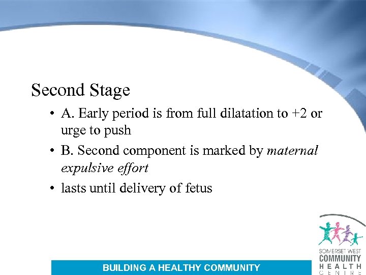 Second Stage • A. Early period is from full dilatation to +2 or urge