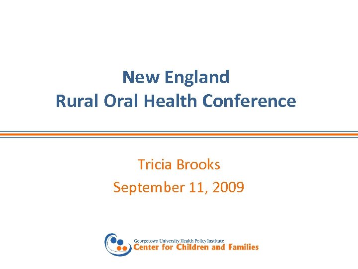 New England Rural Oral Health Conference Tricia Brooks September 11, 2009 