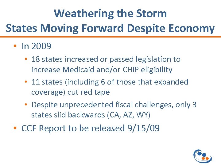 Weathering the Storm States Moving Forward Despite Economy • In 2009 • 18 states