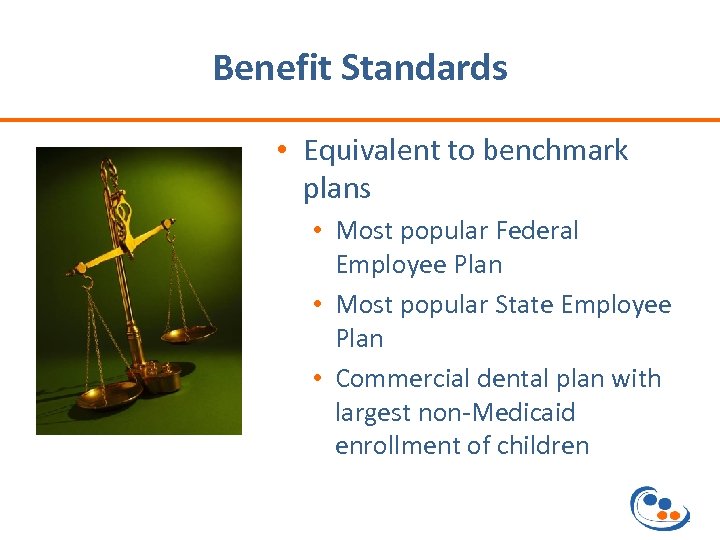 Benefit Standards • Equivalent to benchmark plans • Most popular Federal Employee Plan •