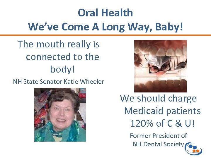 Oral Health We’ve Come A Long Way, Baby! The mouth really is connected to