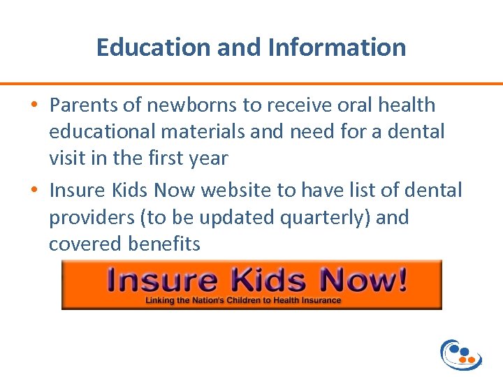 Education and Information • Parents of newborns to receive oral health educational materials and