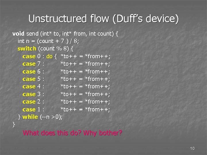 Unstructured flow (Duff’s device) void send (int* to, int* from, int count) { int