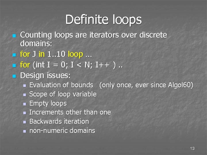 Definite loops n n Counting loops are iterators over discrete domains: for J in