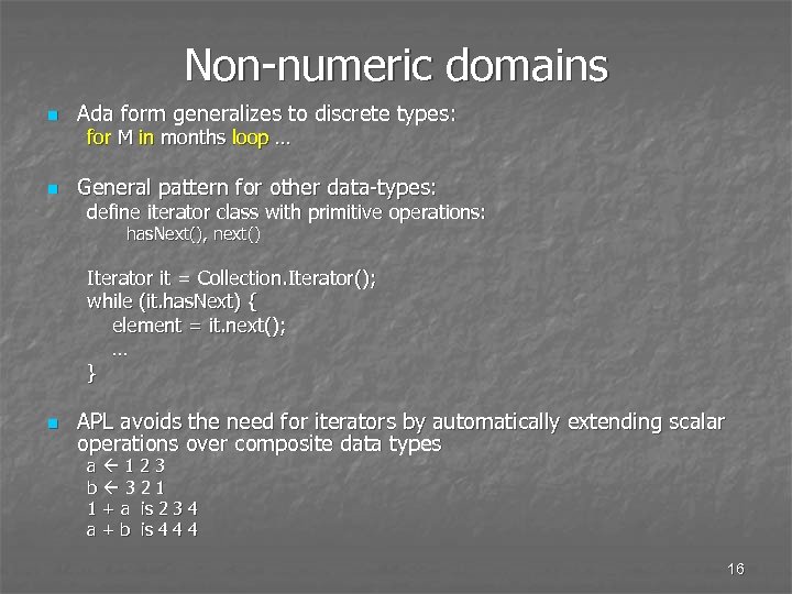 Non-numeric domains n Ada form generalizes to discrete types: for M in months loop