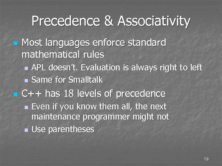 Precedence & Associativity n Most languages enforce standard mathematical rules APL doesn’t. Evaluation is