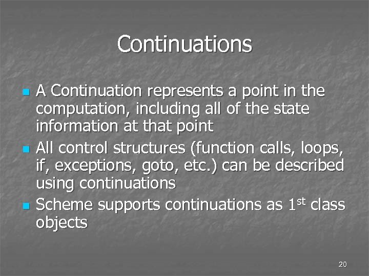 Continuations n n n A Continuation represents a point in the computation, including all