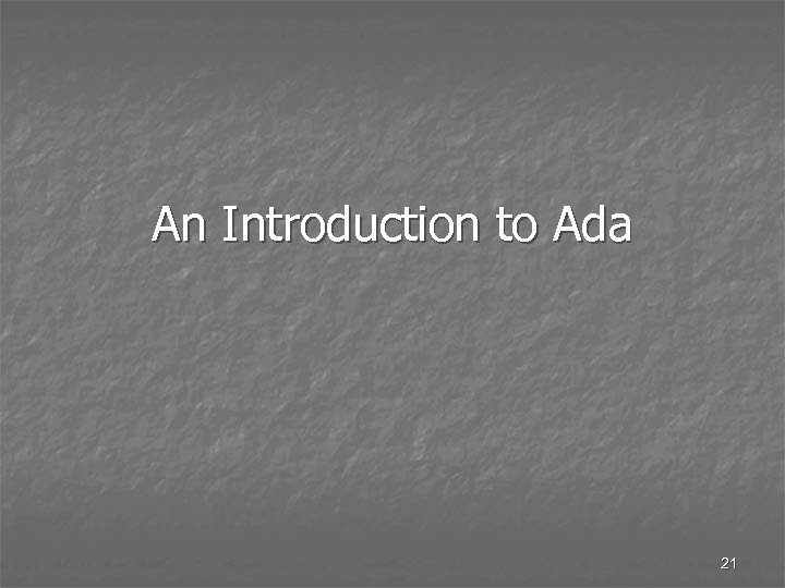 An Introduction to Ada 21 