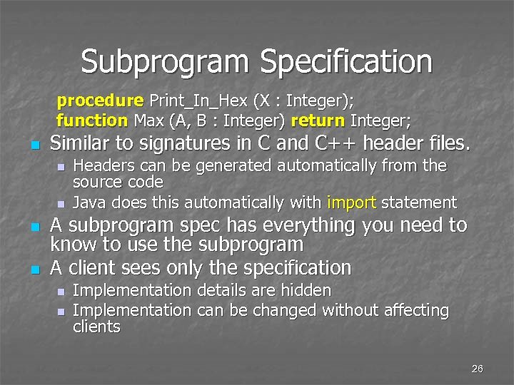 Subprogram Specification procedure Print_In_Hex (X : Integer); function Max (A, B : Integer) return