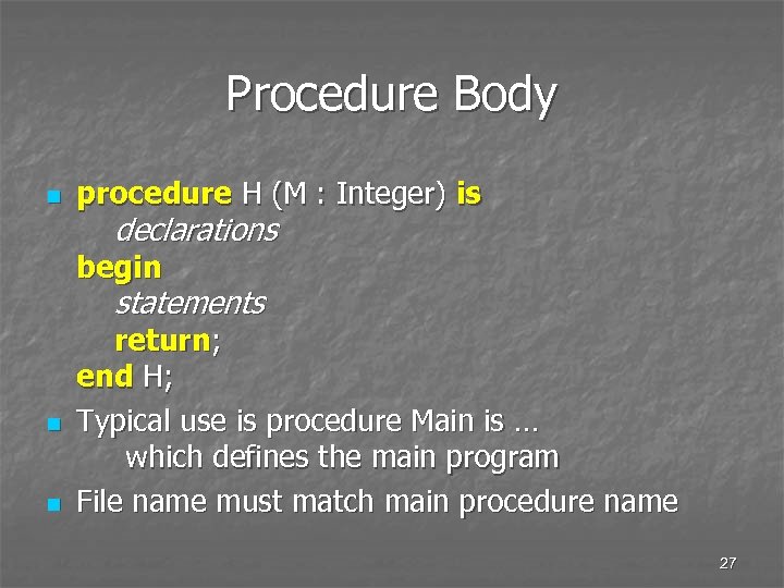 Procedure Body n procedure H (M : Integer) is declarations begin statements n n