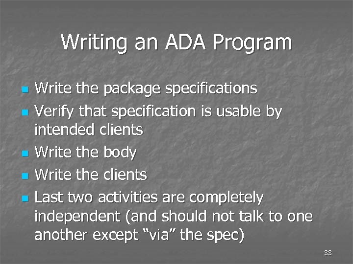 Writing an ADA Program n n n Write the package specifications Verify that specification