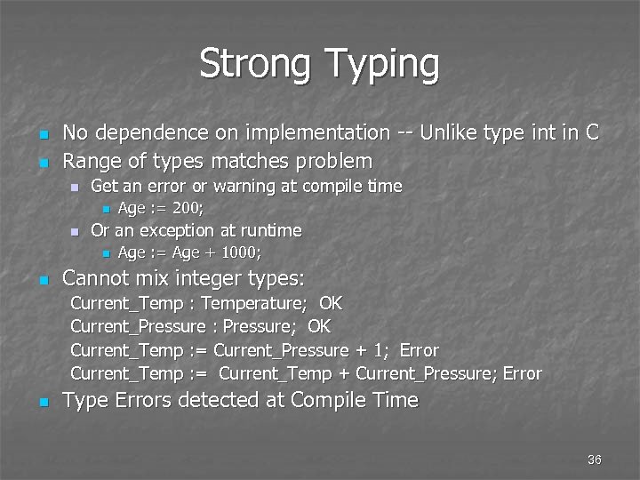 Strong Typing n n No dependence on implementation -- Unlike type int in C