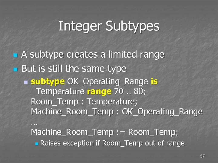 Integer Subtypes n n A subtype creates a limited range But is still the