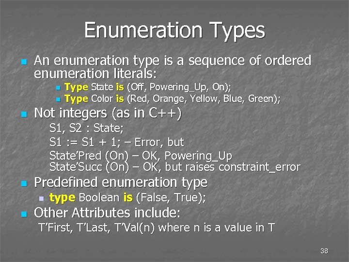 Enumeration Types n An enumeration type is a sequence of ordered enumeration literals: n