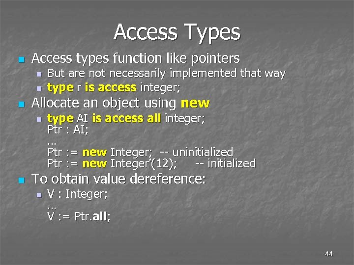 Access Types n Access types function like pointers n n n Allocate an object