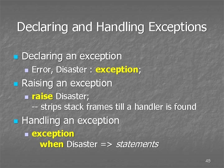 Declaring and Handling Exceptions n Declaring an exception n n Raising an exception n