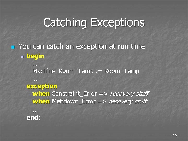 Catching Exceptions n You can catch an exception at run time n begin …