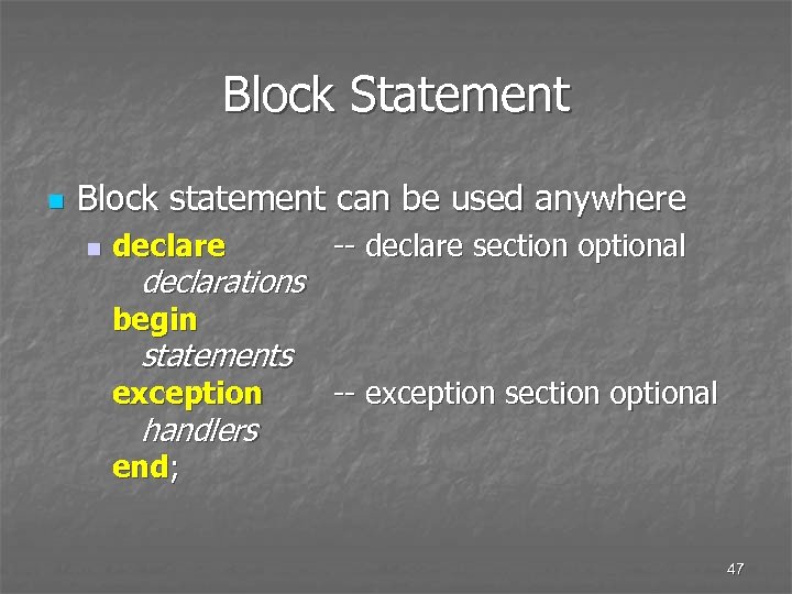 Block Statement n Block statement can be used anywhere n declare declarations -- declare