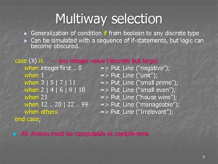 Multiway selection n n Generalization of condition if from boolean to any discrete type