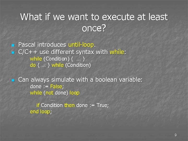 What if we want to execute at least once? n n Pascal introduces until-loop.