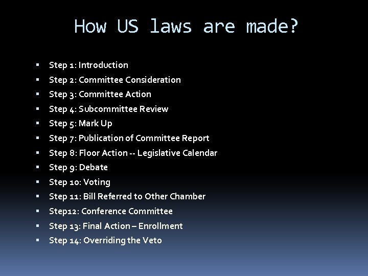 How US laws are made? Step 1: Introduction Step 2: Committee Consideration Step 3: