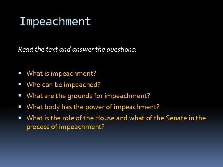 Impeachment Read the text and answer the questions: What is impeachment? Who can be