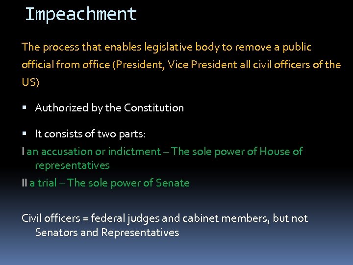 Impeachment The process that enables legislative body to remove a public official from office