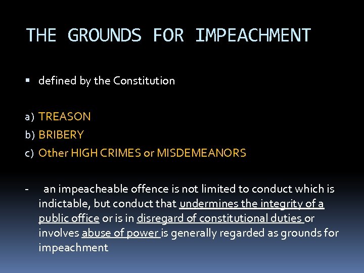 THE GROUNDS FOR IMPEACHMENT defined by the Constitution a) TREASON b) BRIBERY c) Other